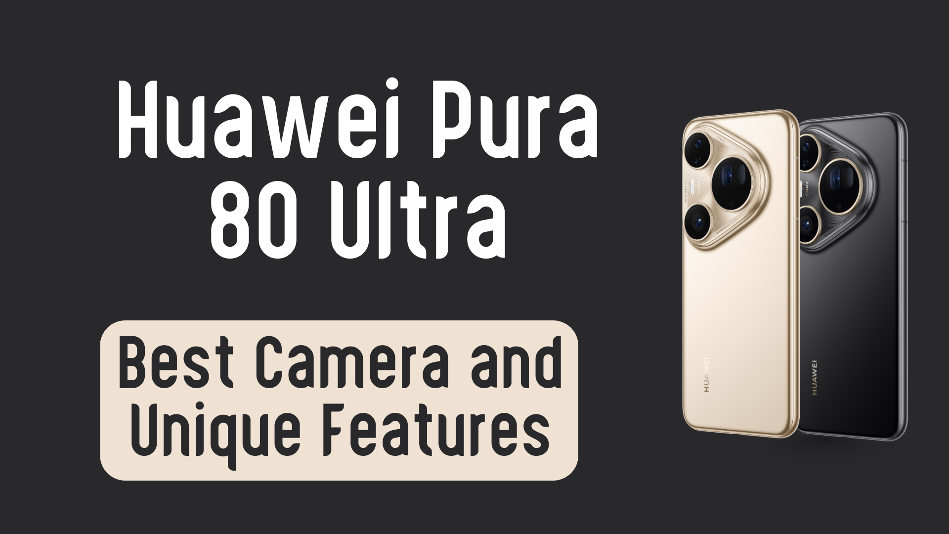 Huawei Pura 80 Ultra Camera and Unique Features