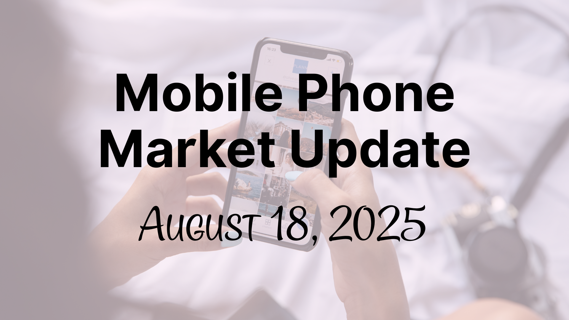 Mobile Phone Market Update - August 18, 2025