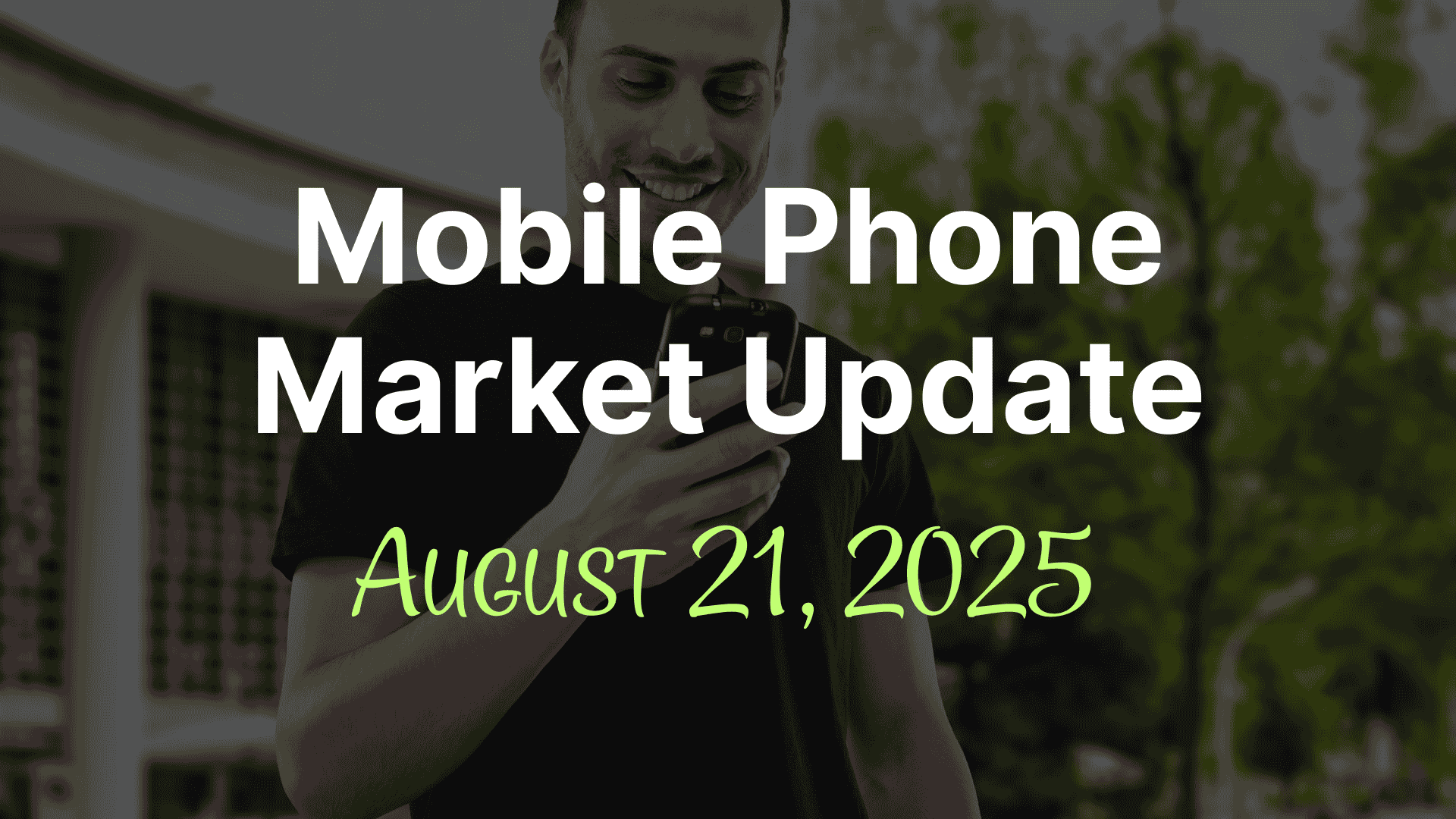 Mobile Phone Market Update August 21, 2025